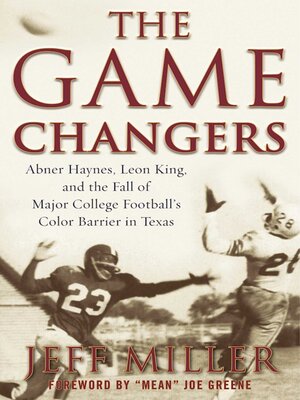 cover image of The Game Changers: Abner Haynes, Leon King, and the Fall of Major College Football's Color Barrier in Texas